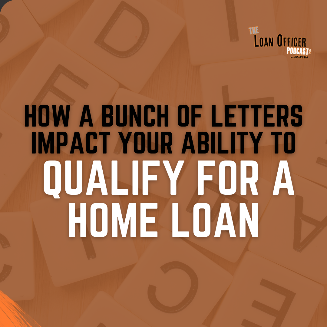 *NEW* How A Bunch Of Letters Impact Your Ability To Qualify For A Home Loan