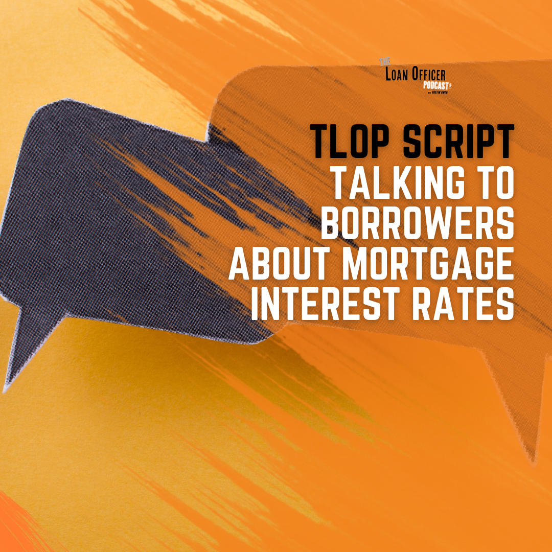 TLOP Script – Talking To Borrowers About Mortgage Interest Rates